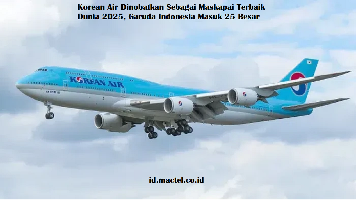 Korean Air Dinobatkan Sebagai Maskapai Terbaik Dunia 2025, Garuda Indonesia Masuk 25 Besar