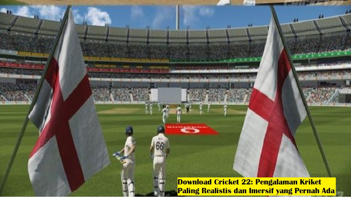 Download Cricket 22: Pengalaman Kriket Paling Realistis dan Imersif yang Pernah Ada