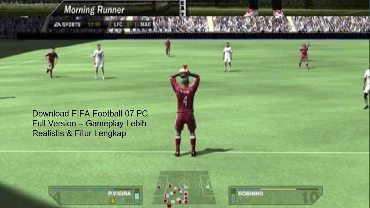 Download FIFA Football 07 PC Full Version – Gameplay Lebih Realistis & Fitur Lengkap